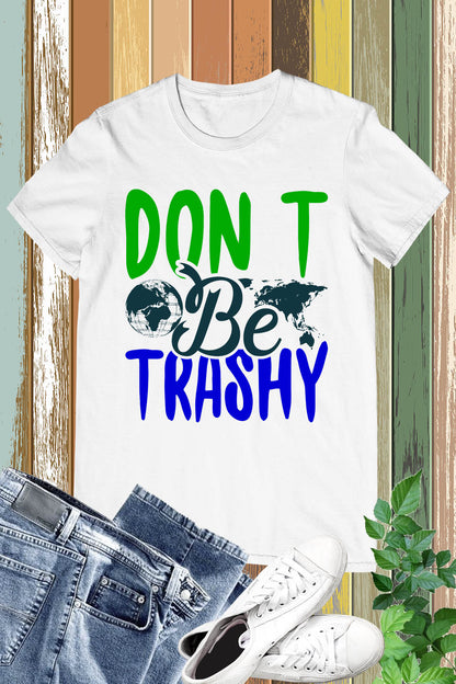 Don't Be Trashy Earth Day Shirt