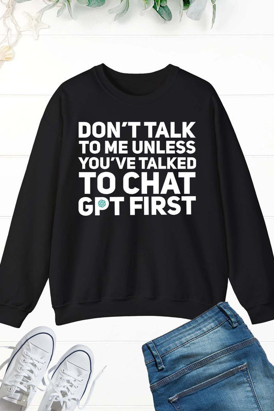 Don't Talk To Me Unless You've Asked Funny Chat Gpt Sweatshirt