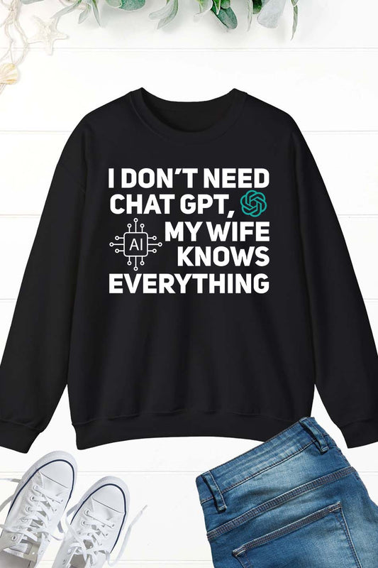 I Don't Need Chat GPT My Wife Knows Everything Husband Men Sweatshirt