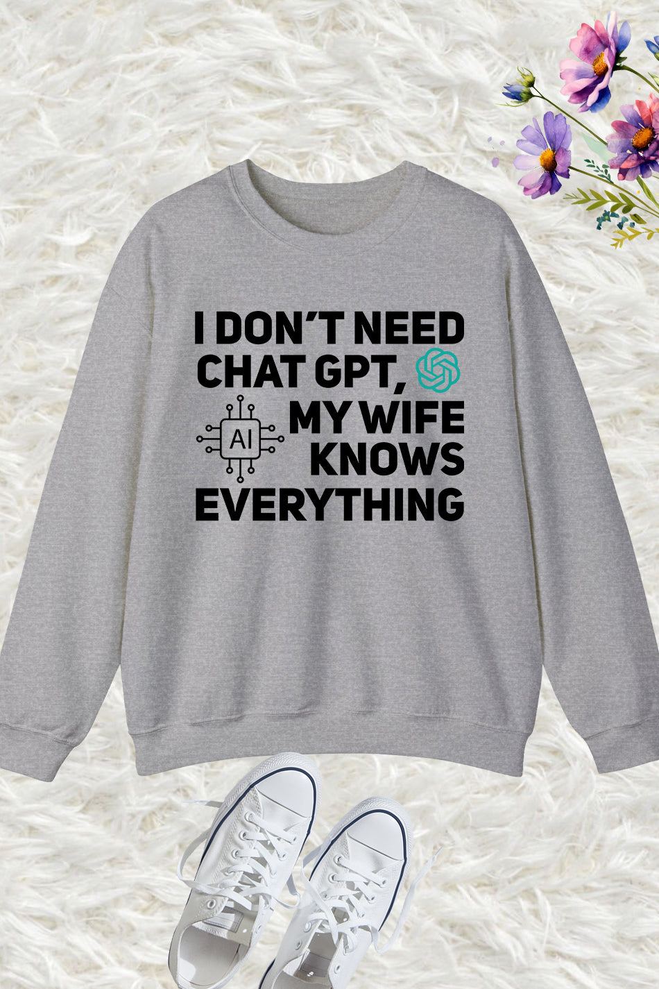 I Don't Need Chat GPT My Wife Knows Everything Husband Men Sweatshirt