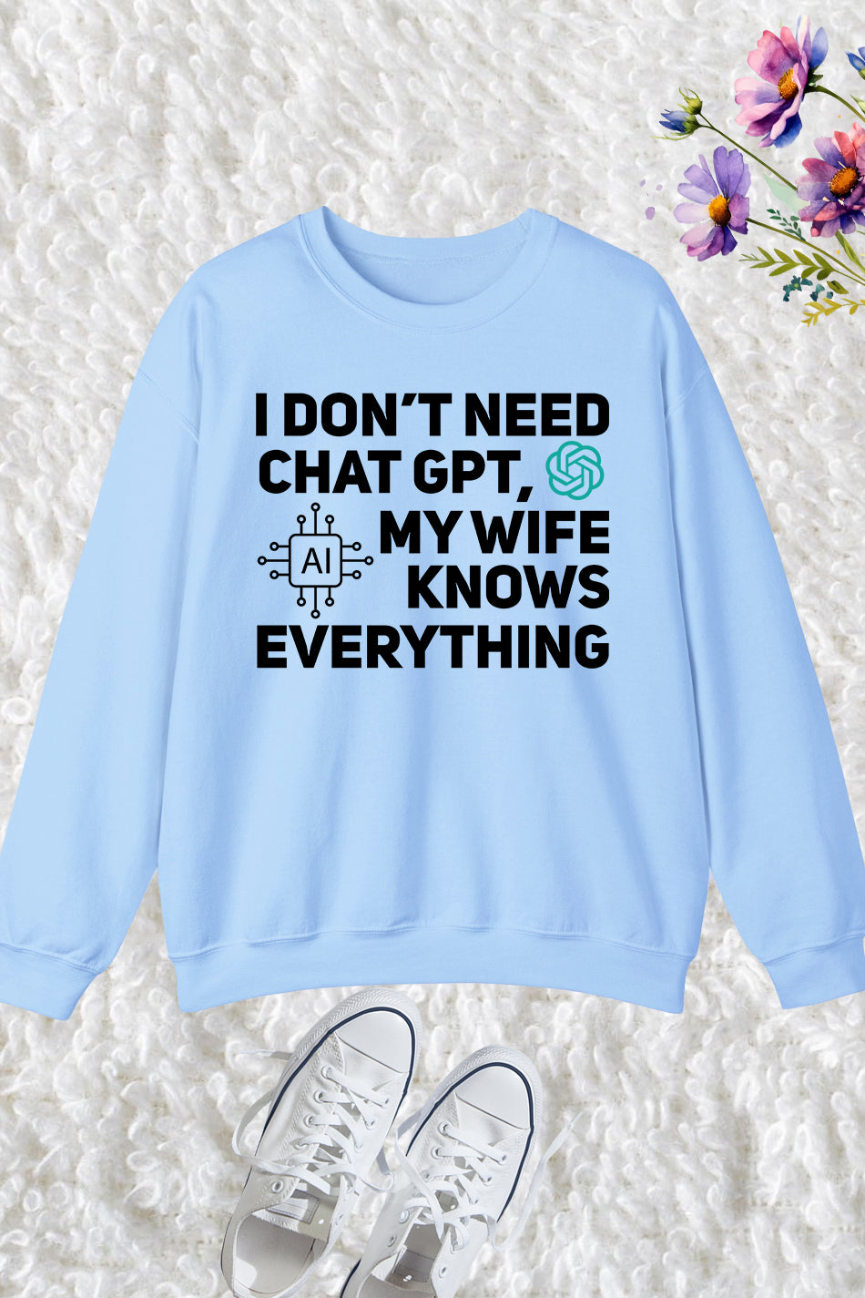 I Don't Need Chat GPT My Wife Knows Everything Husband Men Sweatshirt