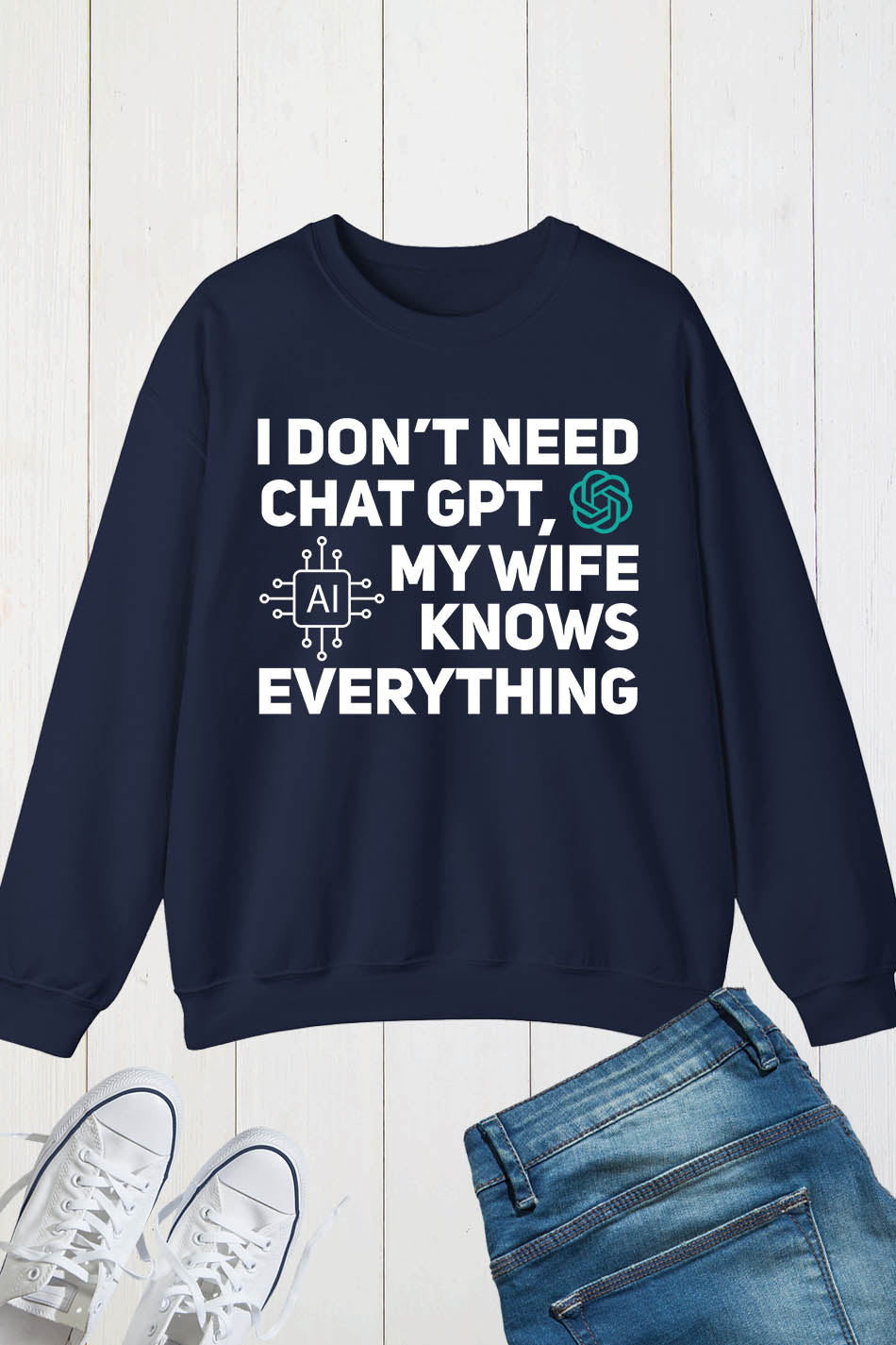 I Don't Need Chat GPT My Wife Knows Everything Husband Men Sweatshirt