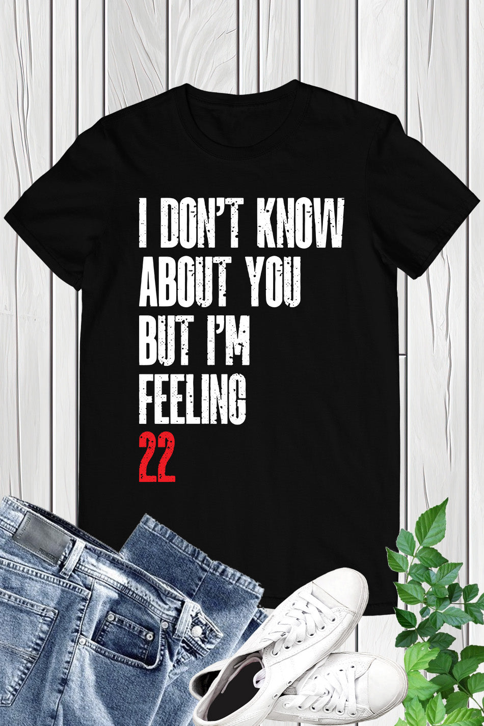 I Don't Know About You But I'm Feeling 22 T Shirt