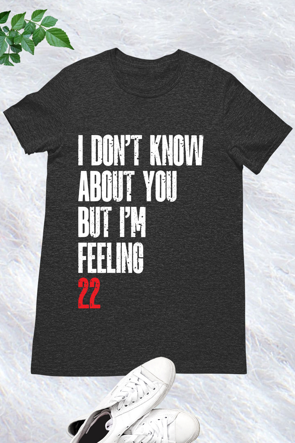 I Don't Know About You But I'm Feeling 22 T Shirt