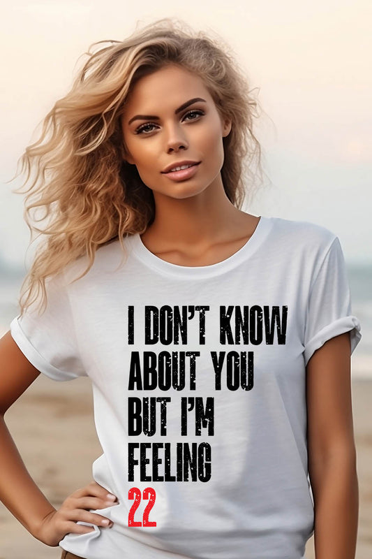 I Don't Know About You But I'm Feeling 22 T Shirt