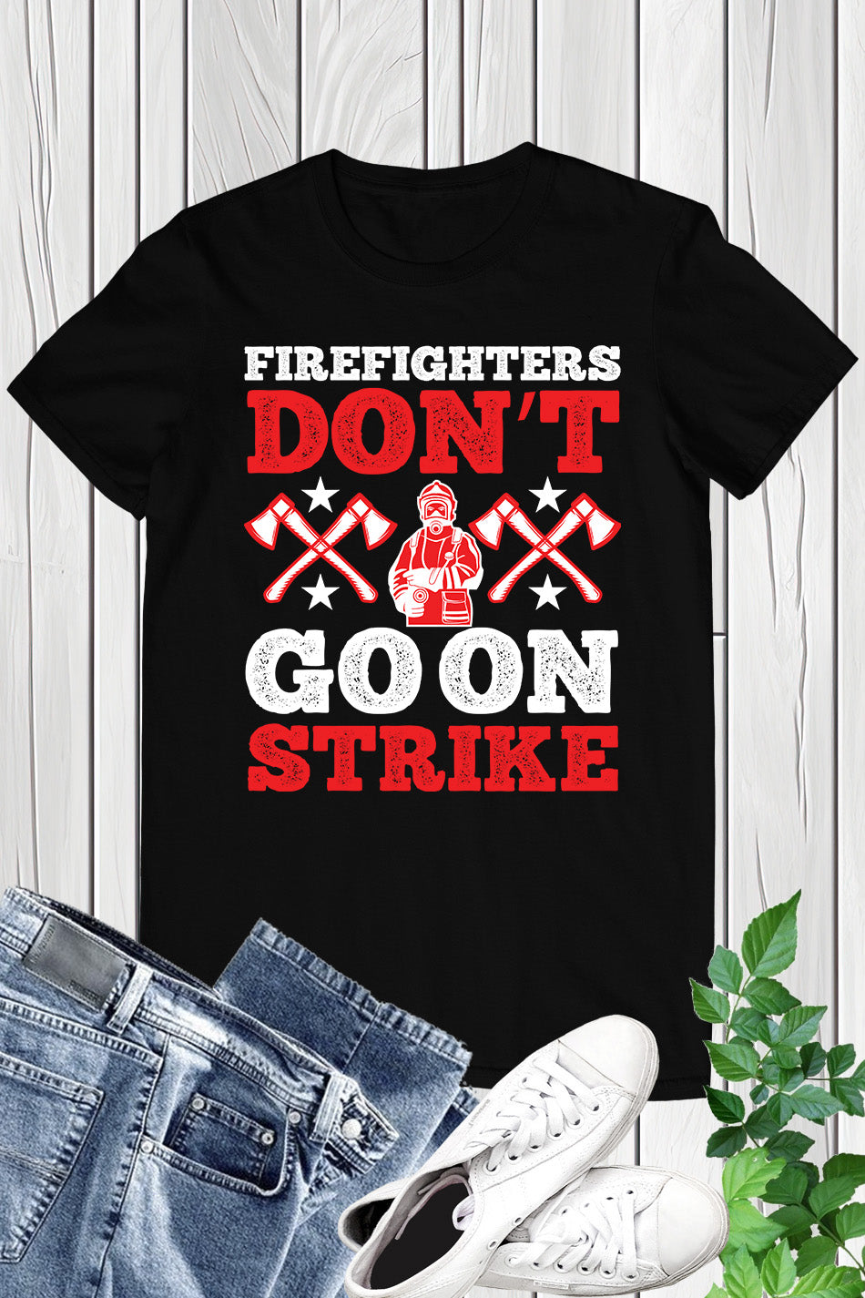 Firefighters Don’t Go on Strike Slogan Shirt