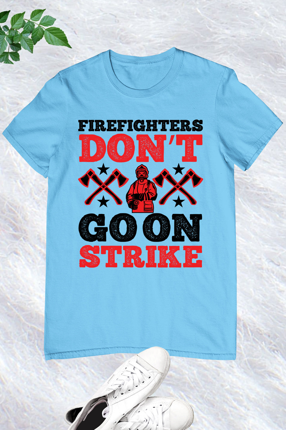 Firefighters Don’t Go on Strike Slogan Shirt