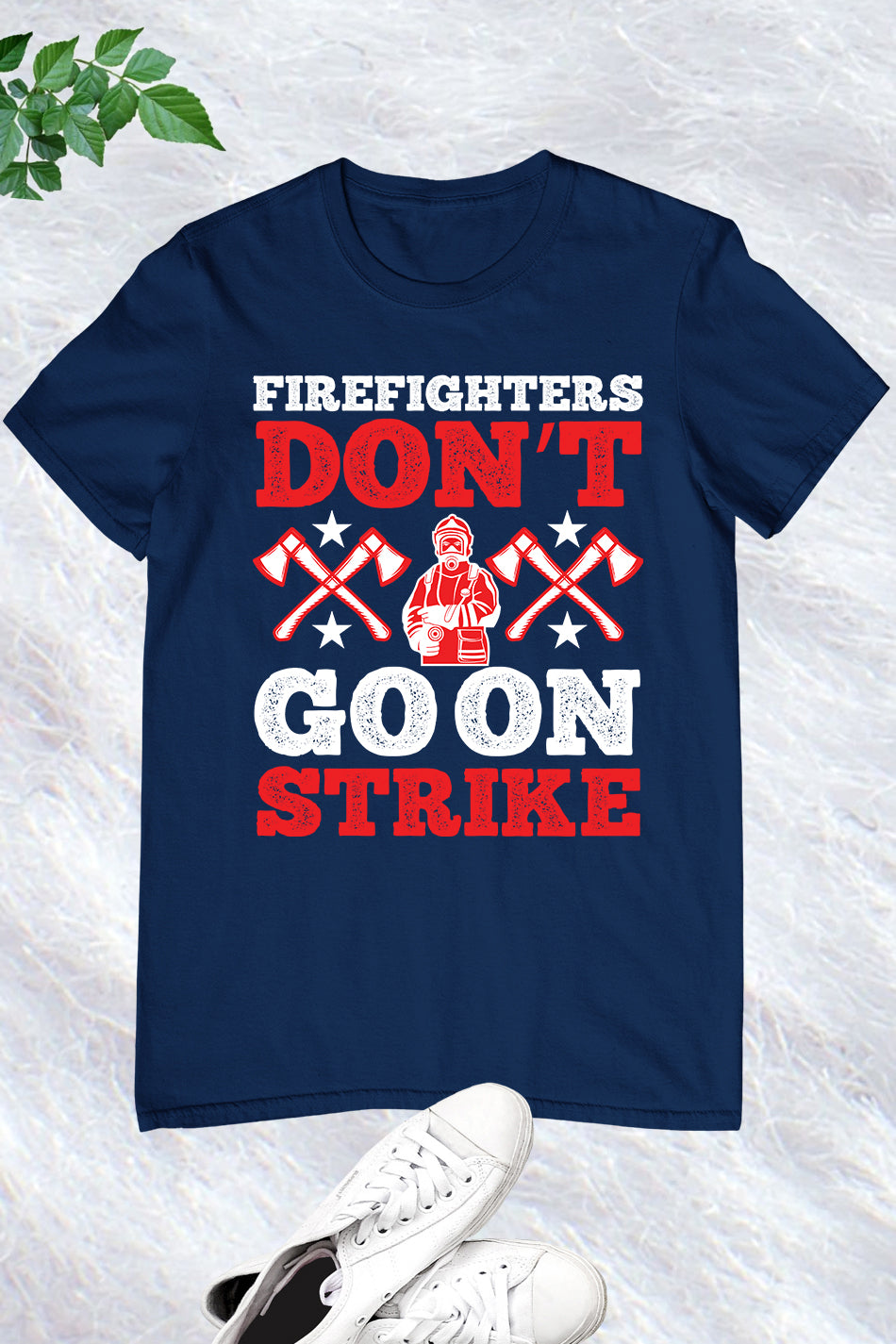 Firefighters Don’t Go on Strike Slogan Shirt