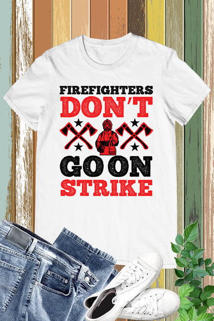 Firefighters Don’t Go on Strike Slogan Shirt