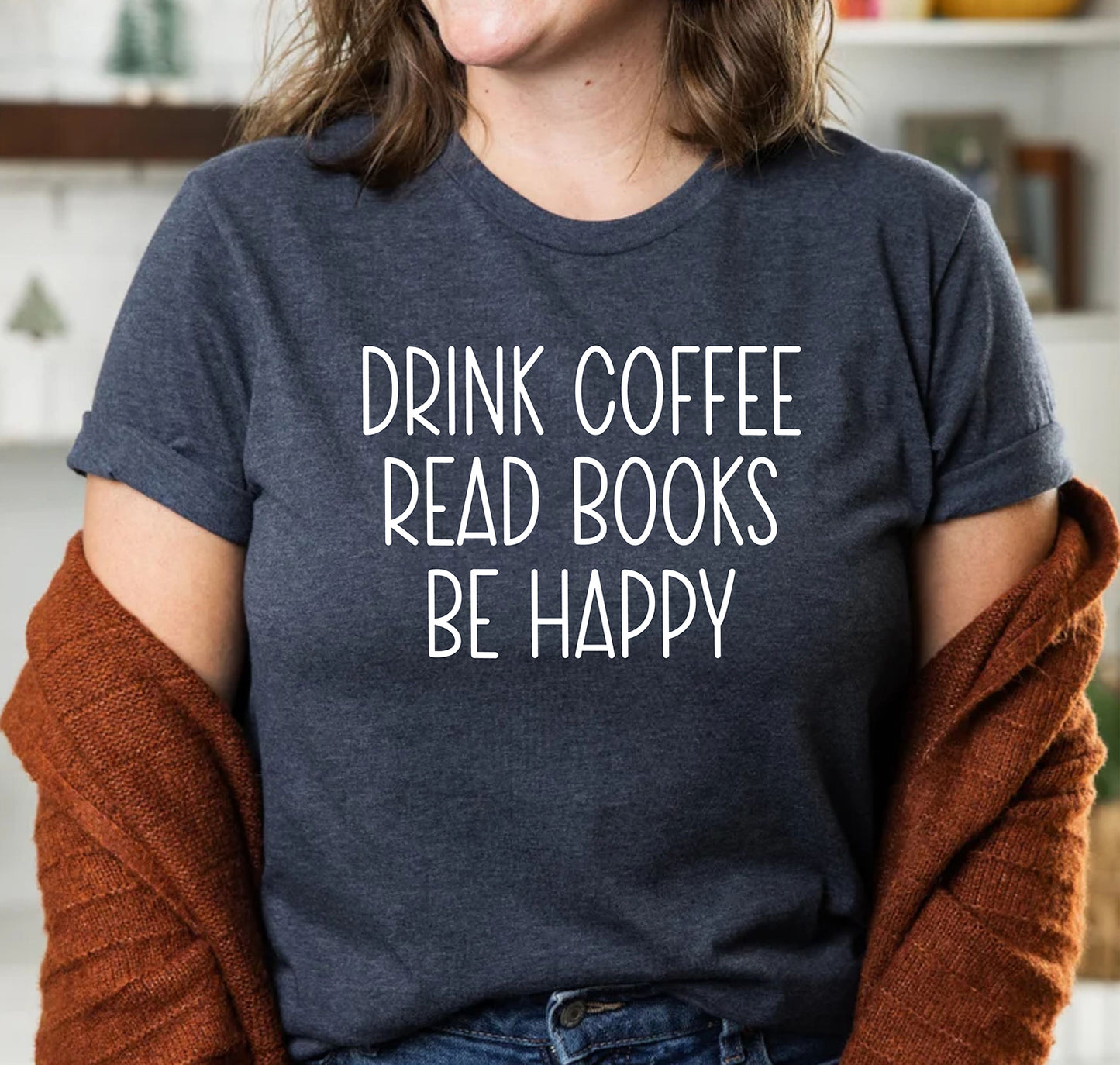 Drink Coffee Read Books Be Happy Book Lover Bookish Librarian T-Shirt