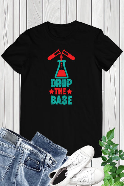 Drop The Base Chemistry Teacher Shirt