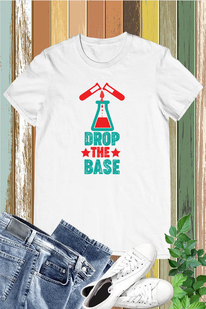 Drop The Base Chemistry Teacher Shirt