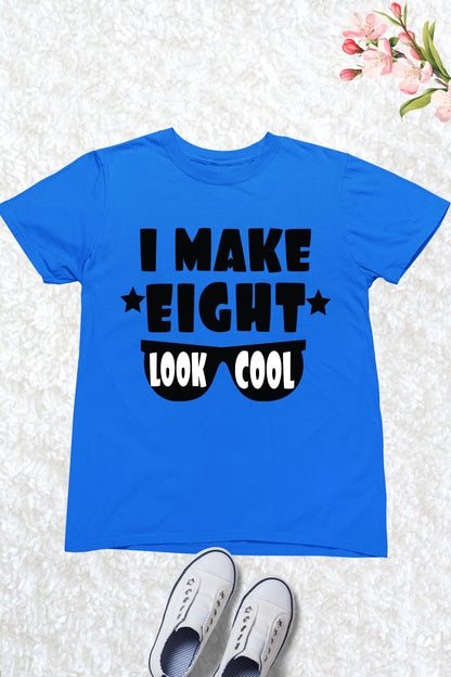 I Make Eight Look Cool Birthday Shirt