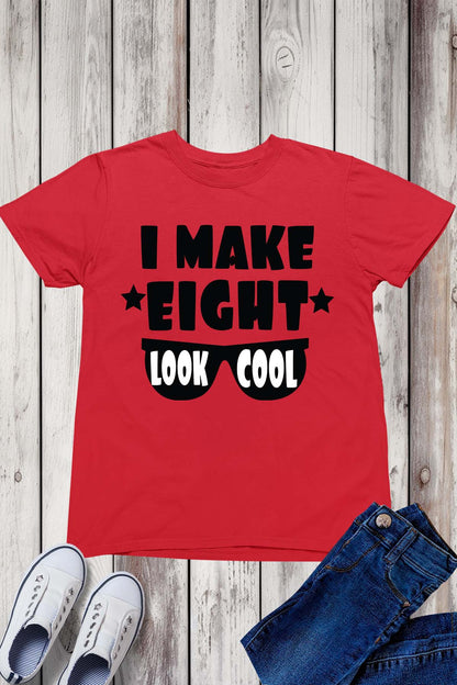 I Make Eight Look Cool Birthday Shirt