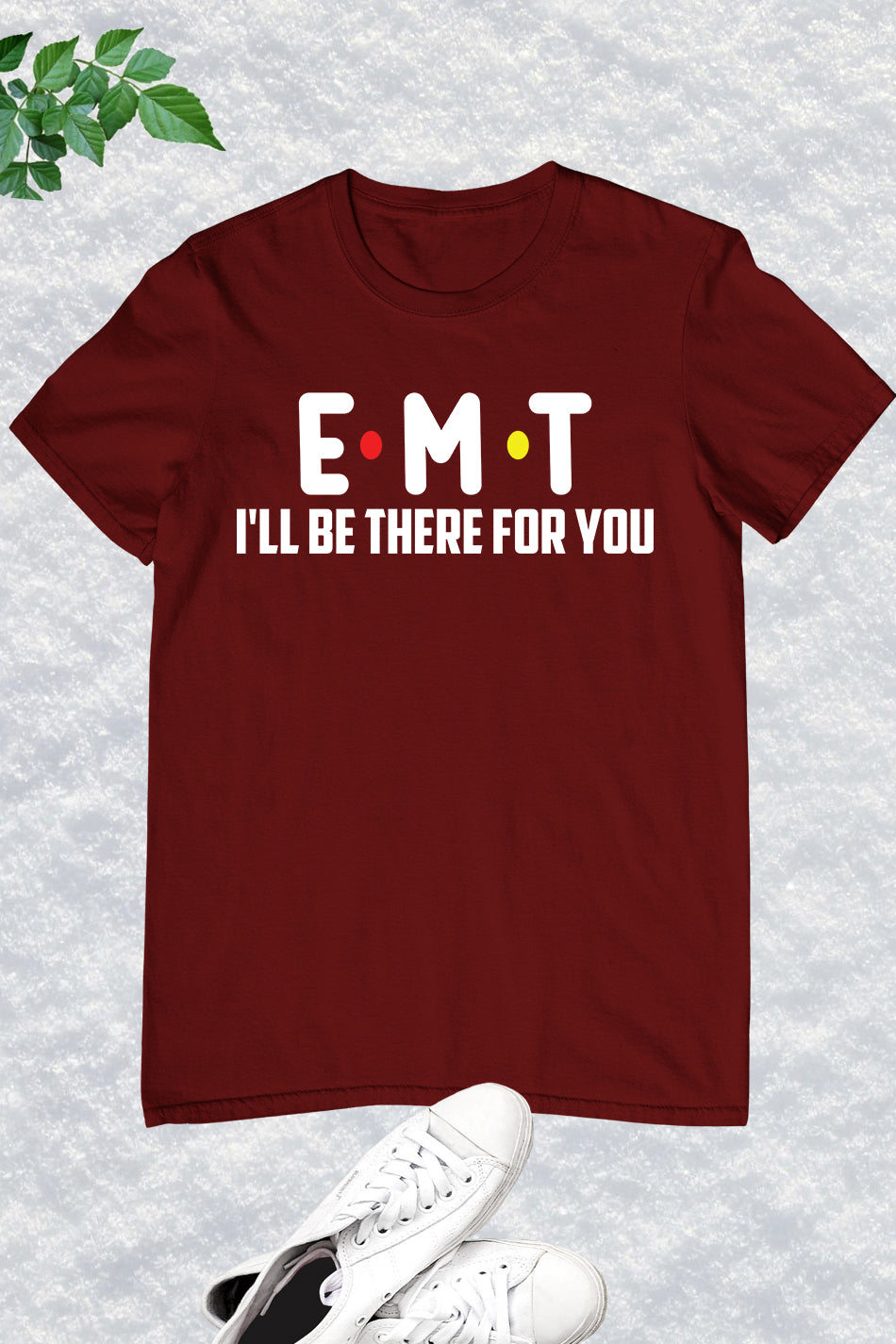 EMT I'll Be There for You Paramedic T Shirt