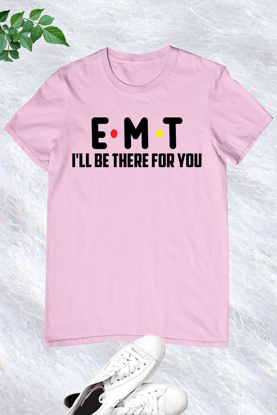 EMT I'll Be There for You Paramedic T Shirt