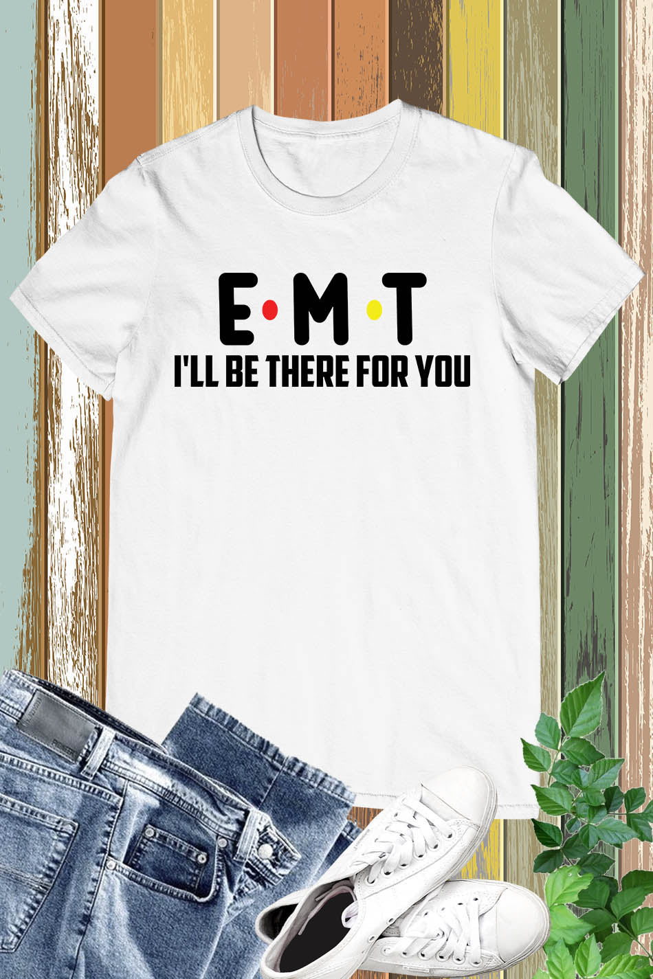 EMT I'll Be There for You Paramedic T Shirt