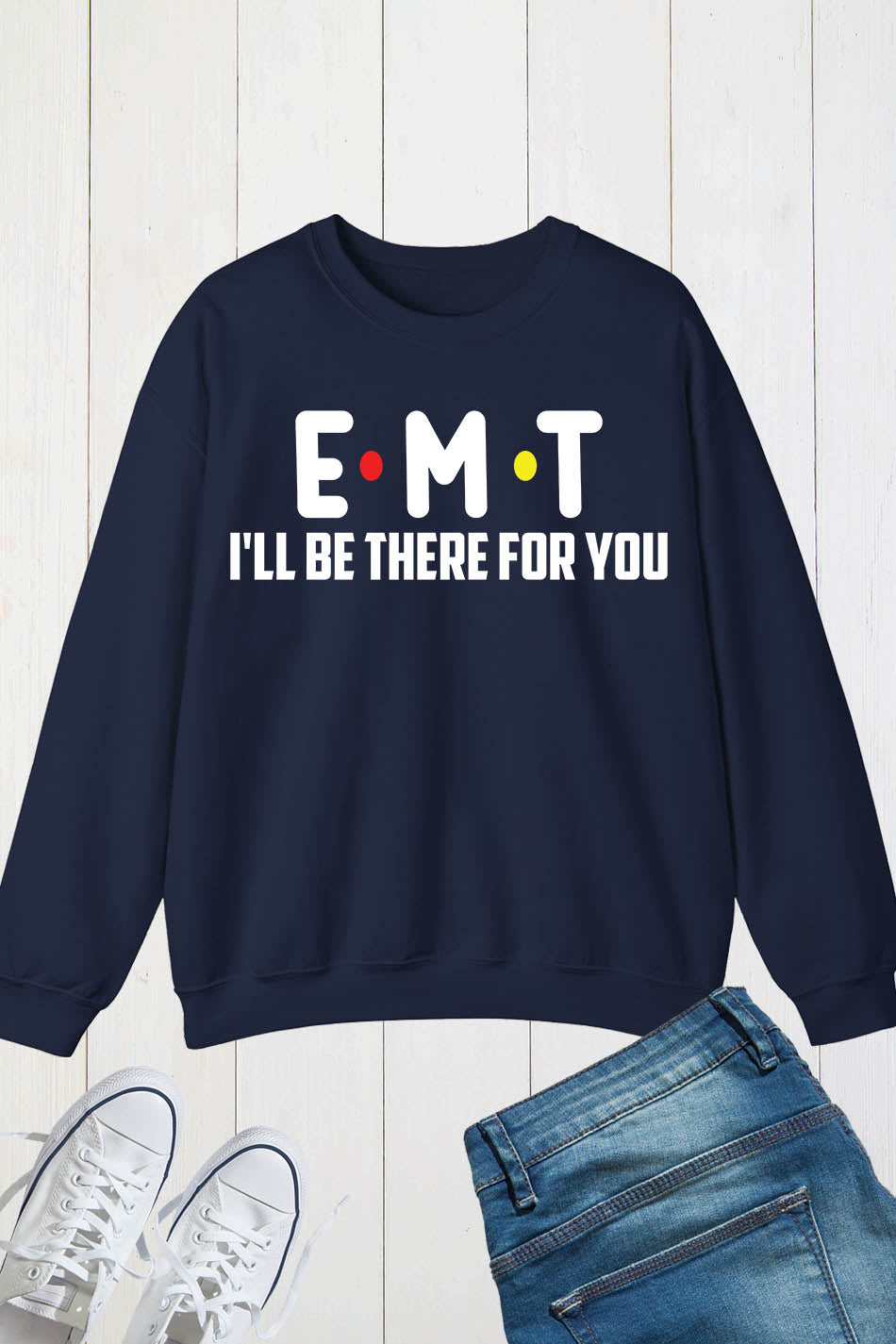 EMT I'll Be There for You Paramedic Sweatshirt