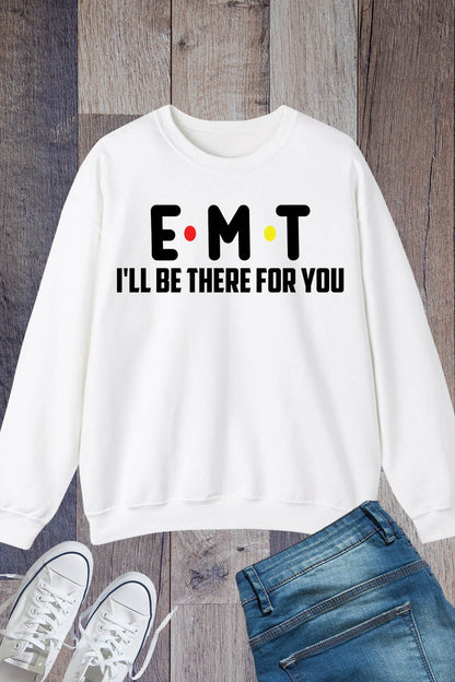 EMT I'll Be There for You Paramedic Sweatshirt