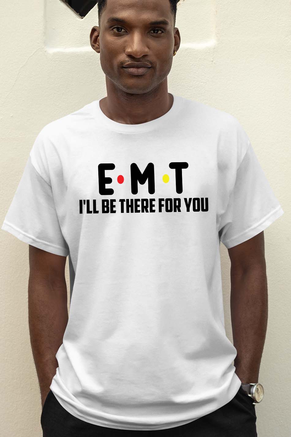 EMT I'll Be There for You Paramedic T Shirt