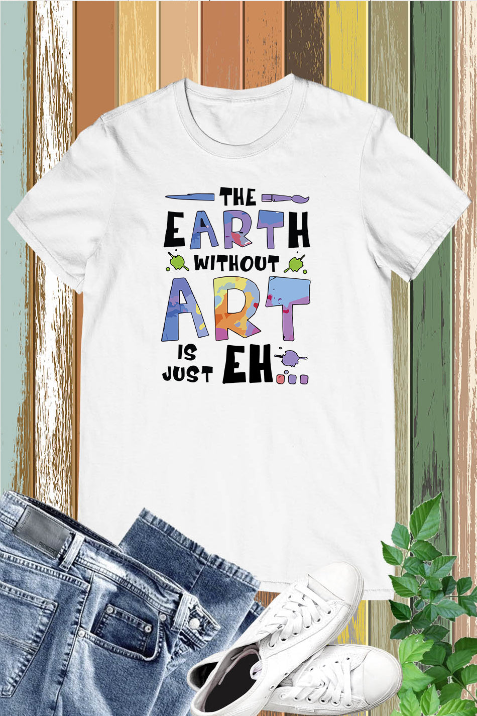 The Earth Without Art is Just a Eh Funny Shirt