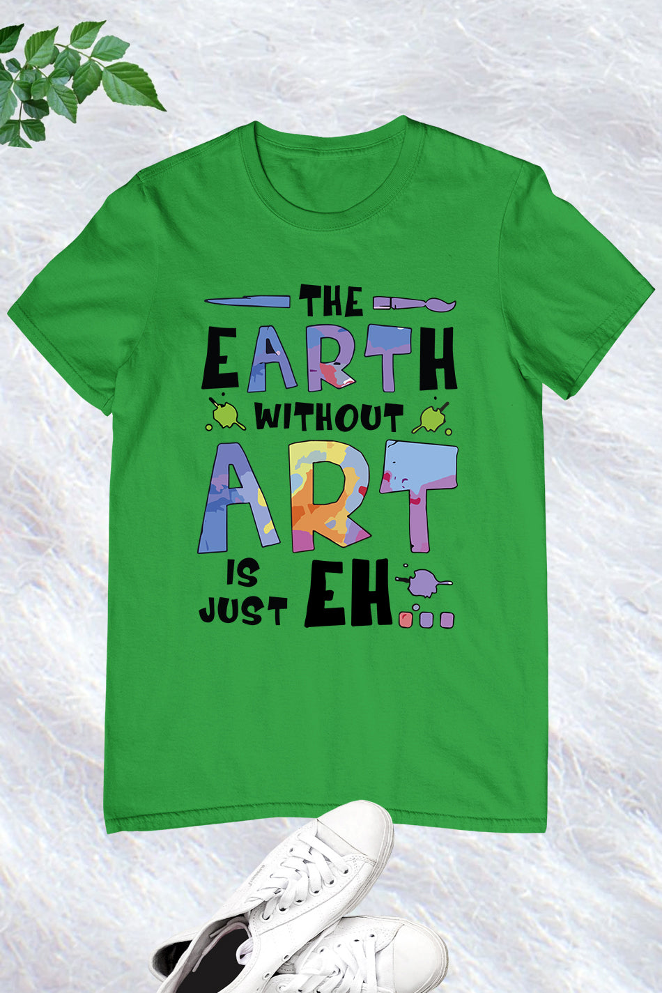 The Earth Without Art is Just a Eh Funny Shirt