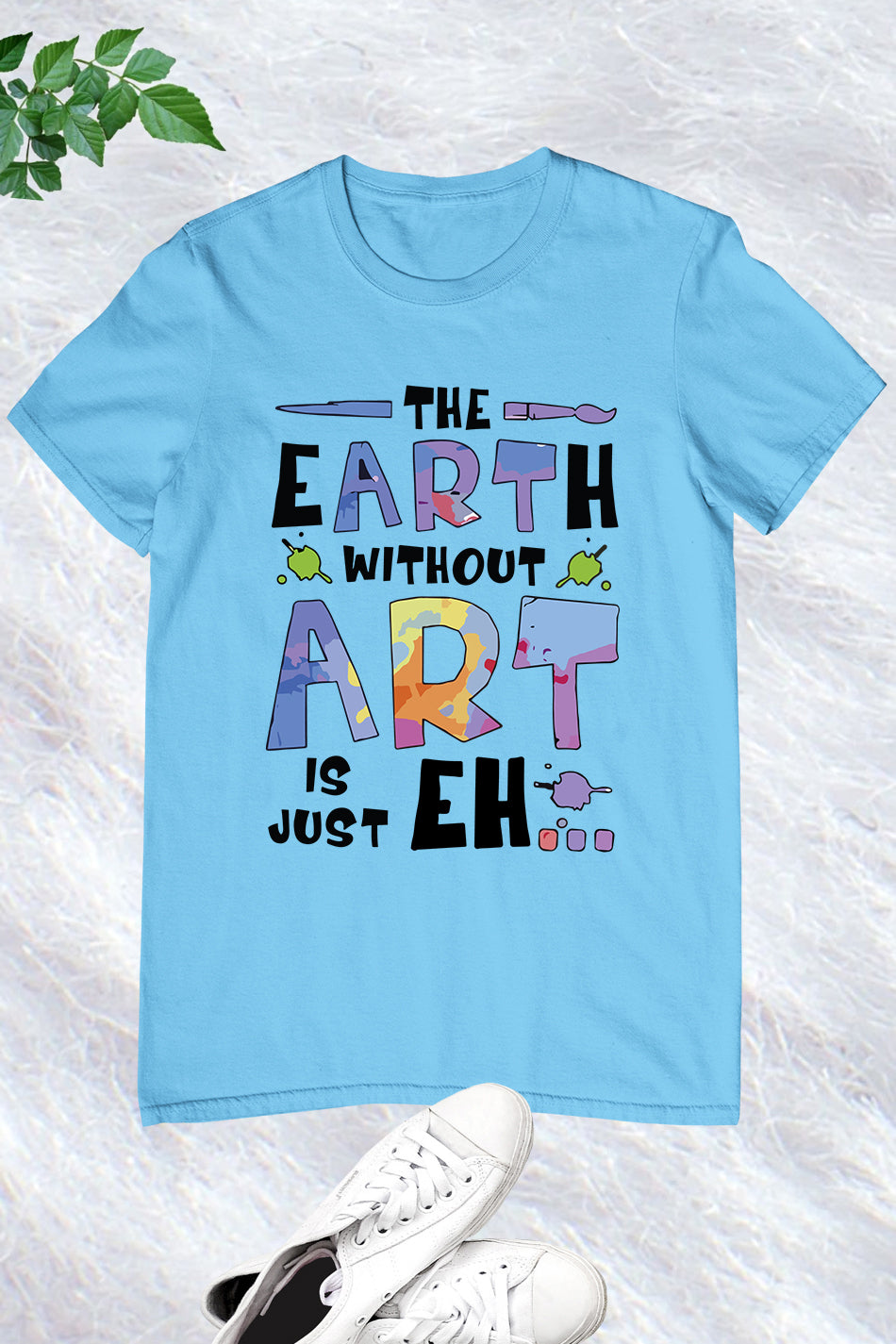 The Earth Without Art is Just a Eh Funny Shirt