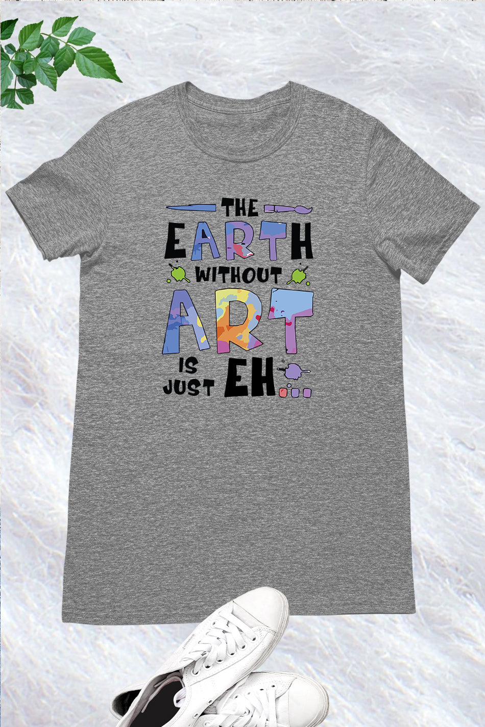 The Earth Without Art is Just a Eh Funny Shirt