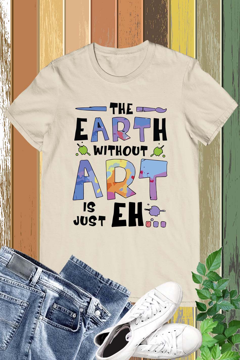 The Earth Without Art is Just a Eh Funny Shirt