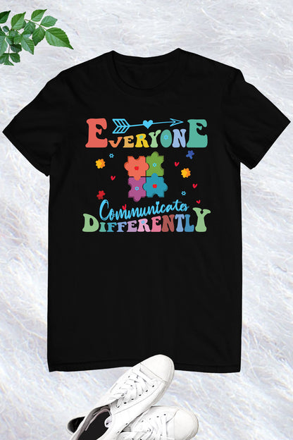 Everyone  communicates Differently Teacher Autism Shirts