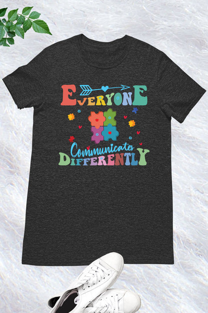 Everyone  communicates Differently Teacher Autism Shirts