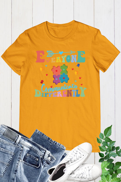 Everyone  communicates Differently Teacher Autism Shirts