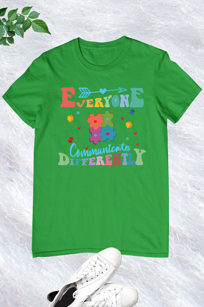 Everyone  communicates Differently Teacher Autism Shirts