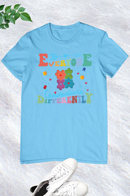 Everyone  communicates Differently Teacher Autism Shirts