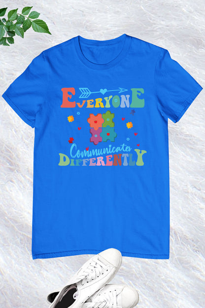 Everyone  communicates Differently Teacher Autism Shirts