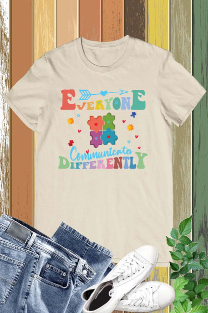 Everyone  communicates Differently Teacher Autism Shirts