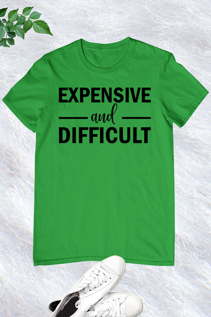 Expensive and Diffucult Funny Mom T Shirt