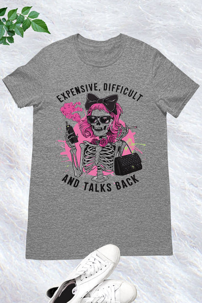 Expensive Difficult And Talks Back Mom Skeleton Shirt