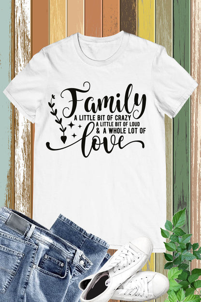 Family a Little Bit of Crazy Love Shirts