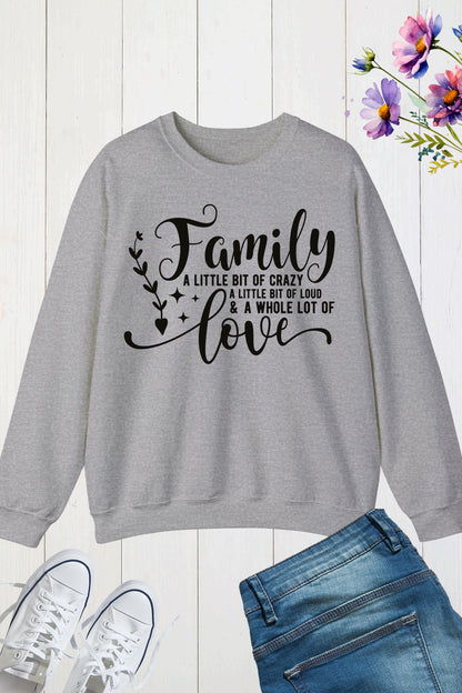 Family a Little Bit of Crazy Love Sweatshirts