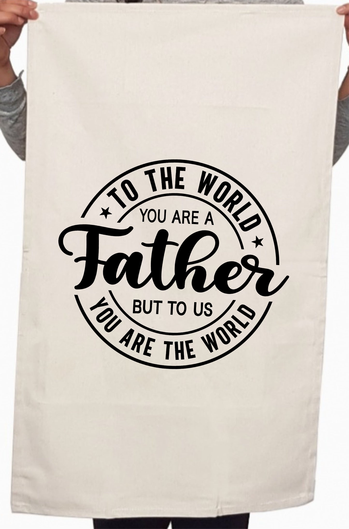 You Are a Father But To Us Custom Father's Day Kitchen Table Tea Towel