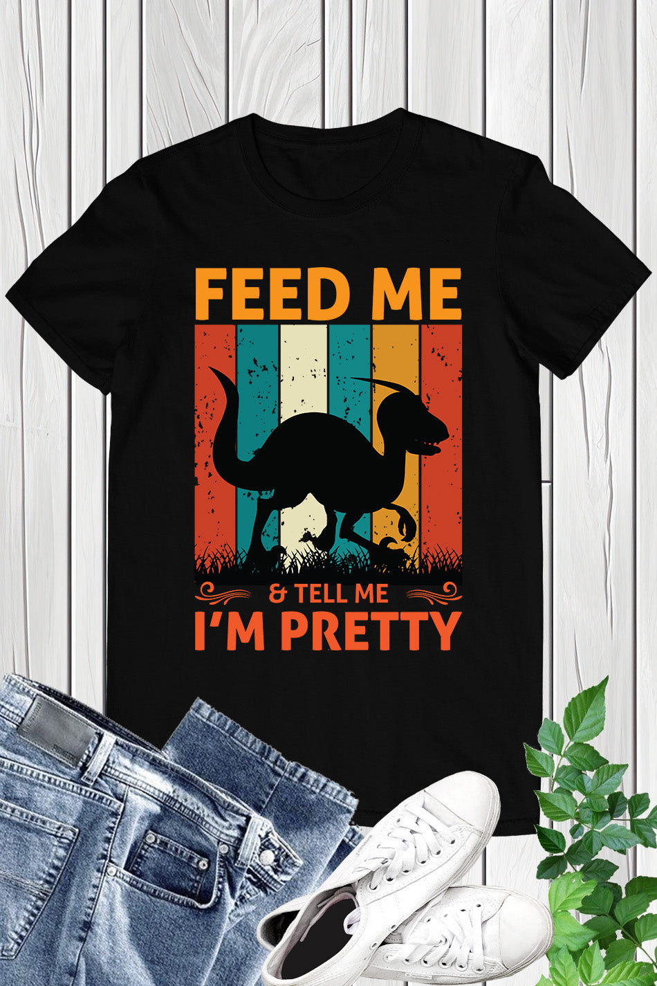 Feed me & tell me I'm Pretty Dinosaur Shirt