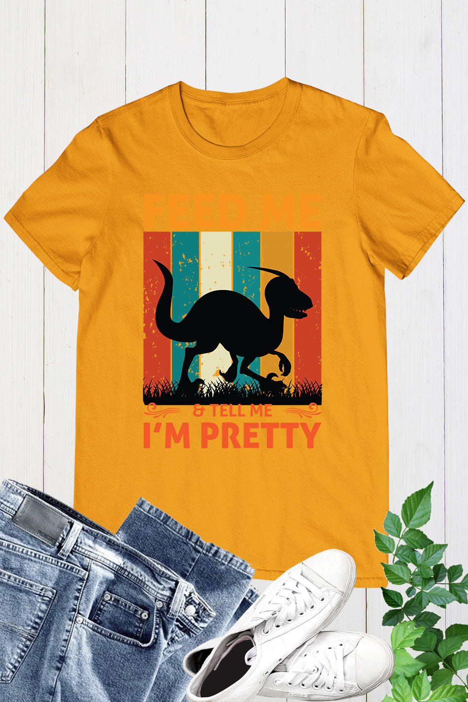 Feed me & tell me I'm Pretty Dinosaur Shirt