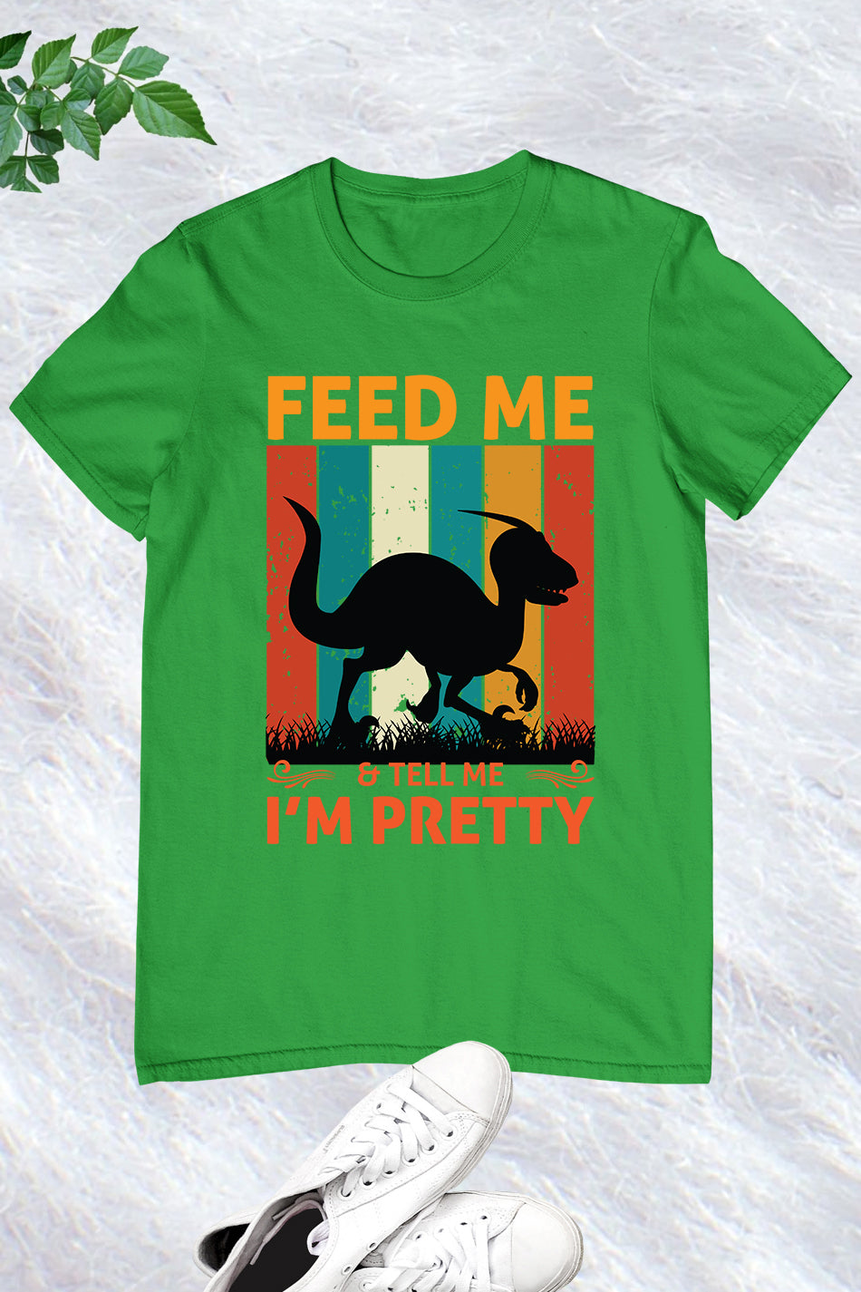 Feed me & tell me I'm Pretty Dinosaur Shirt