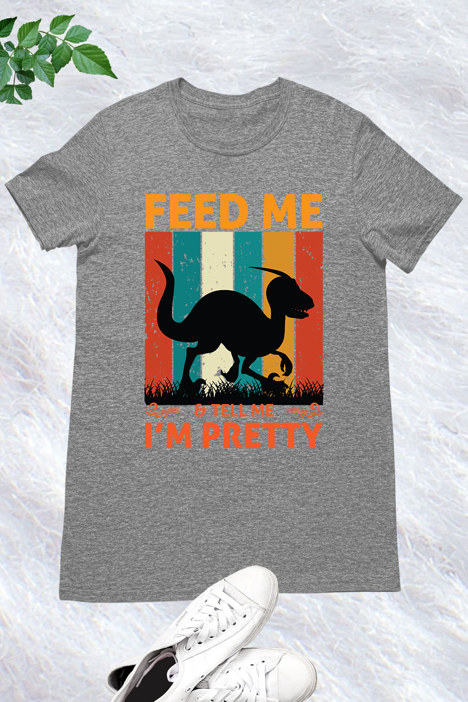 Feed me & tell me I'm Pretty Dinosaur Shirt