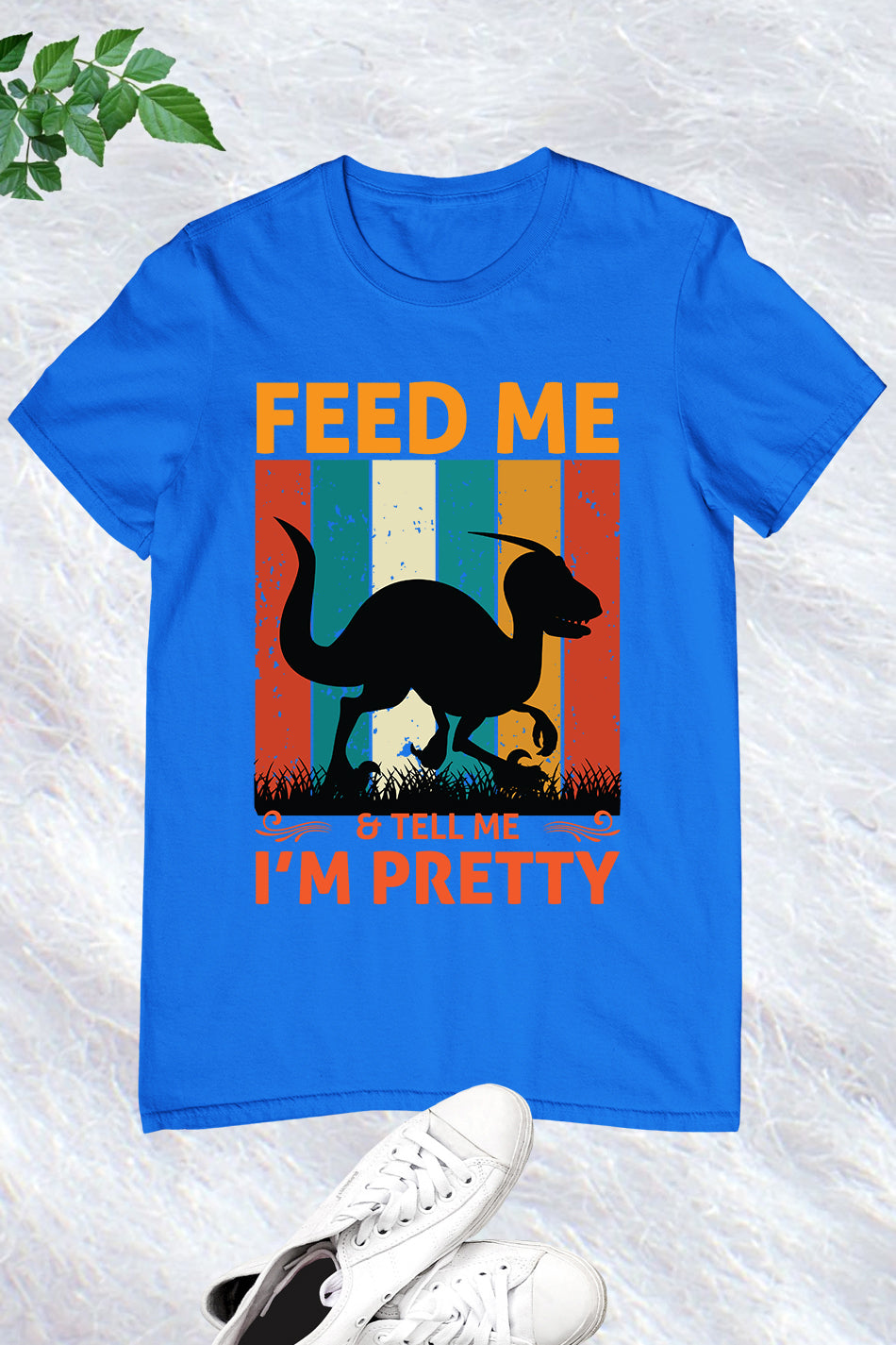 Feed me & tell me I'm Pretty Dinosaur Shirt