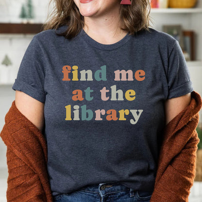 Find Me At The Library Book Lover Teachers Day Librarian Shirt Gifts