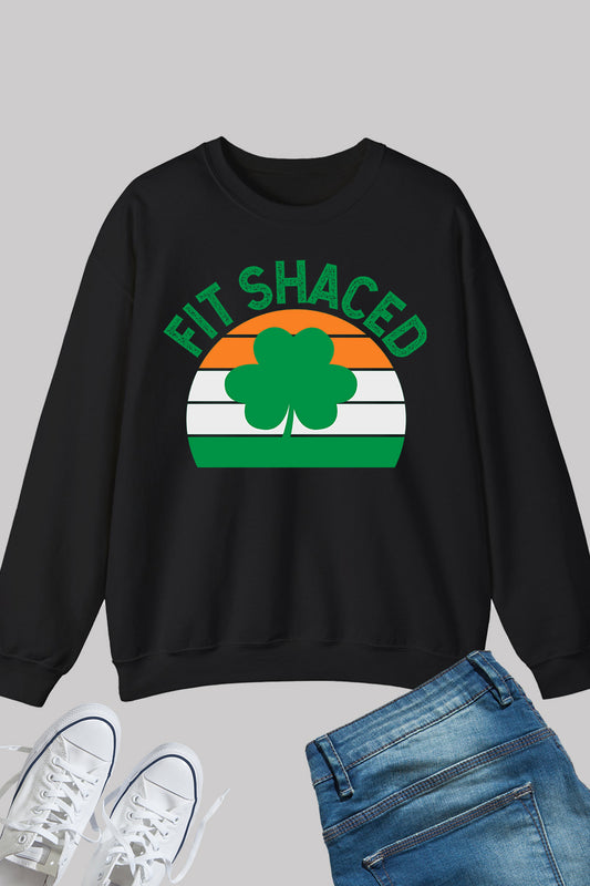 Fit Shaced Funny Saint Patricks Day Sweatshirt