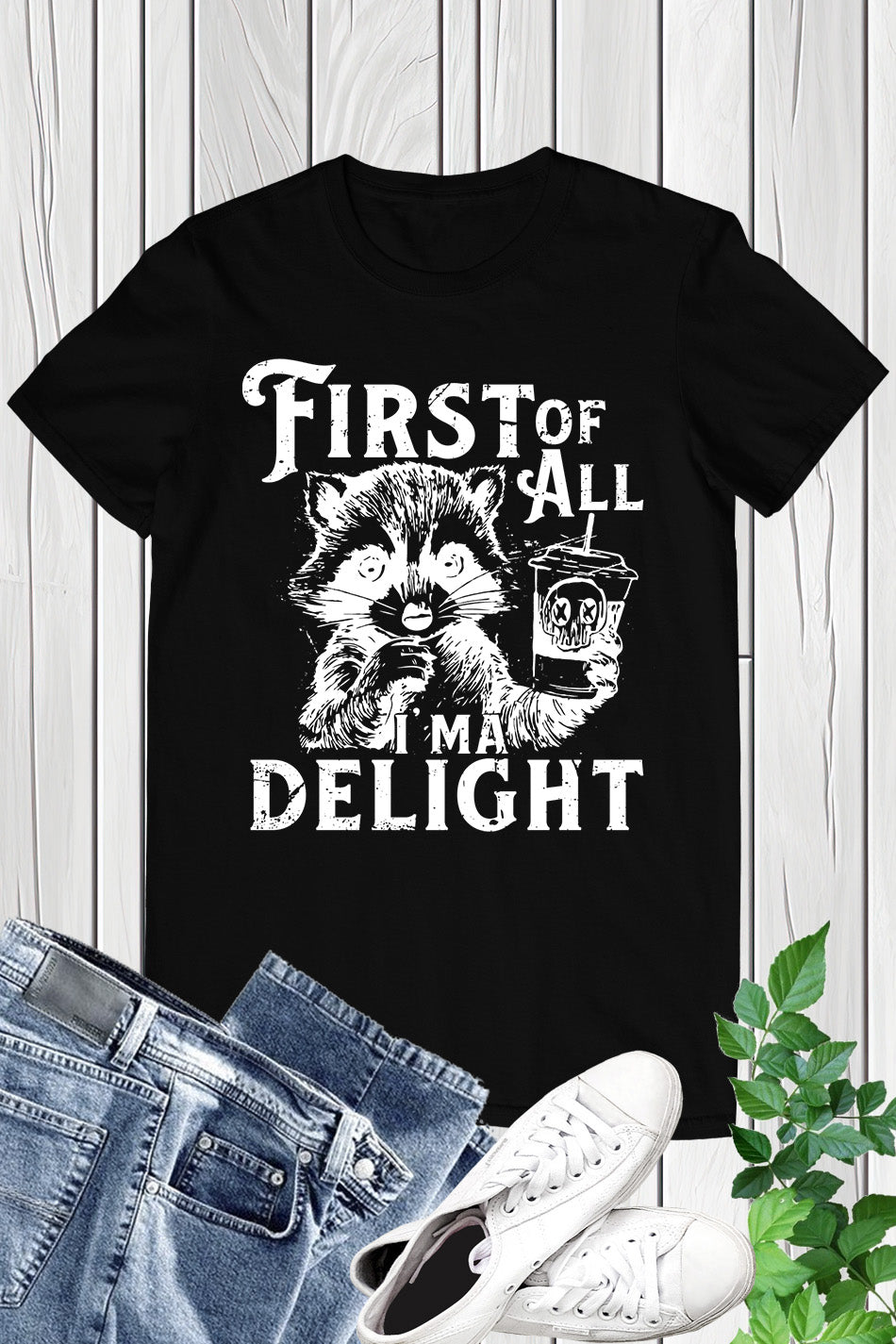 First of All I'm a Delight Raccoon Shirt