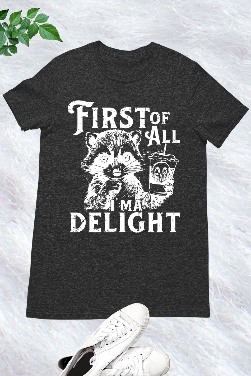 First of All I'm a Delight Raccoon Shirt